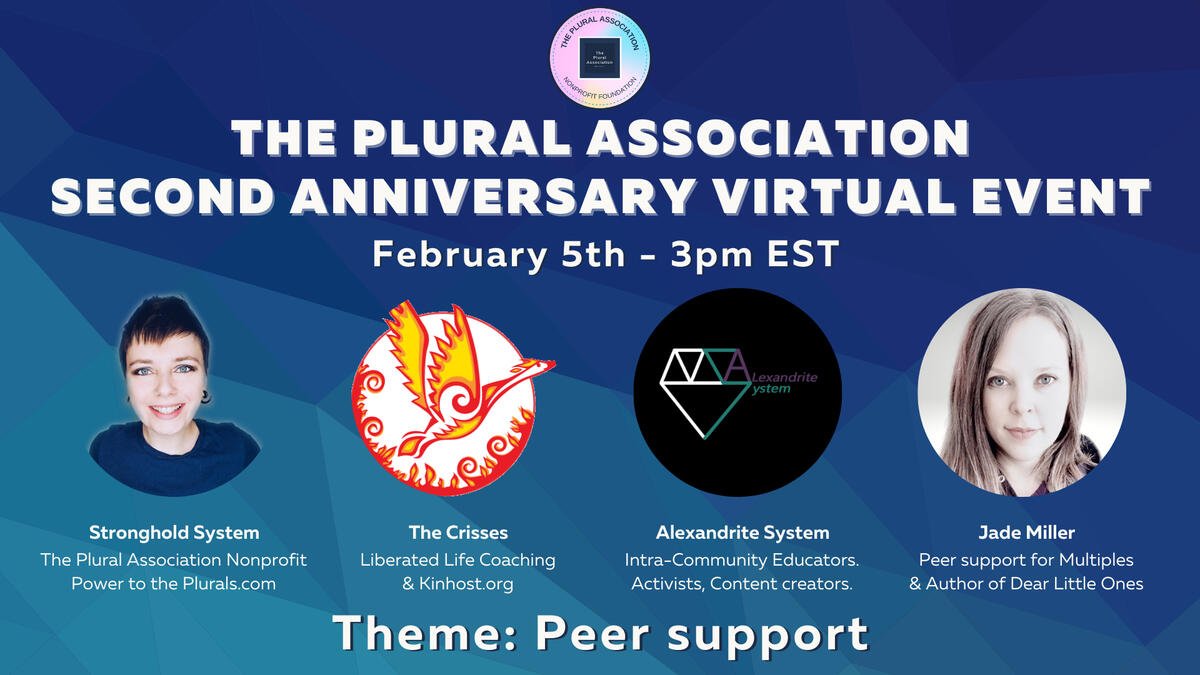 The Plural Association second anniversary virtual event. February 5th 3pm EST. With Stronghold, Crisses, Alexandrite, Jade.